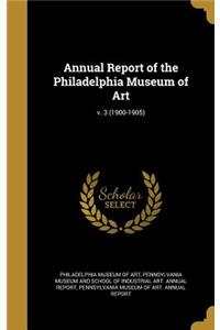 Annual Report of the Philadelphia Museum of Art; V. 3 (1900-1905)