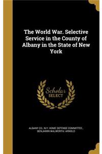 World War. Selective Service in the County of Albany in the State of New York
