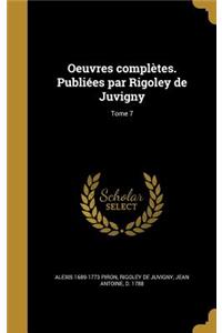 Oeuvres Completes. Publiees Par Rigoley de Juvigny; Tome 7