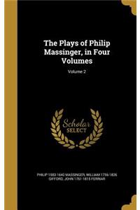 Plays of Philip Massinger, in Four Volumes; Volume 2