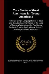 True Stories of Great Americans for Young Americans