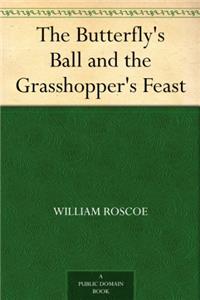 THE BUTTERFLY'S BALL AND THE GRASSHOPPER