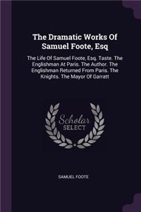 Dramatic Works Of Samuel Foote, Esq