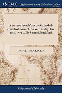 A SERMON PREACH'D AT THE CATHEDRAL-CHURC
