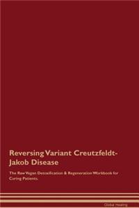 Reversing Variant Creutzfeldt-Jakob Disease the Raw Vegan Detoxification & Regeneration Workbook for Curing Patients