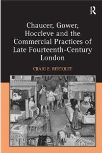 Chaucer, Gower, Hoccleve and the Commercial Practices of Late Fourteenth-Century London