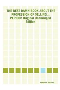 Best Damn Book about the Profession of $Elling... Period! Original Unabridged Edition