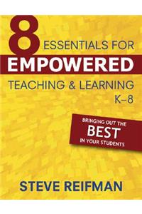 Eight Essentials for Empowered Teaching and Learning, K-8