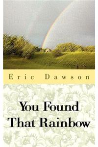 You Found That Rainbow