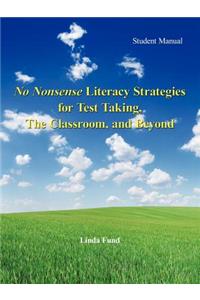 No Nonsense Literacy Strategies for Test Taking, The Classroom, and Beyond