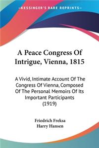 Peace Congress Of Intrigue, Vienna, 1815