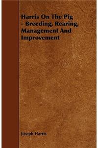 Harris on the Pig - Breeding, Rearing, Management and Improvement