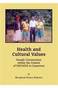 Health and Cultural Values: Female Circumcision Within the Context of Hiv/AIDS in Cameroon