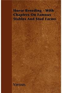 Horse Breeding - With Chapters on Famous Stables and Stud Farms