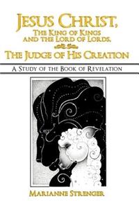 Jesus Christ, the King of Kings and the Lord of Lords, the Judge of His Creation
