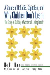 A Square of Daffodils, Capitalism, and Why Children Don't Learn