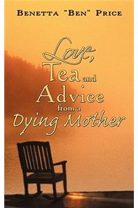 Love, Tea and Advice from a Dying Mother