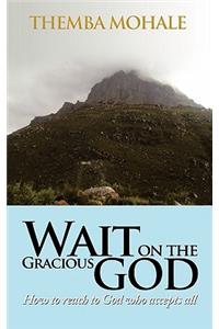 Wait on the Gracious God