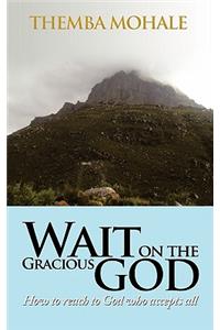 Wait on the Gracious GOD