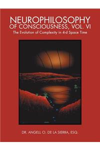 Neurophilosophy of Consciousness, Vol. VI