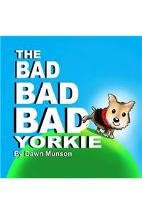 The Bad Bad Bad Yorkie!