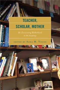 Teacher, Scholar, Mother