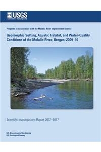 Geomorphic Setting, Aquatic Habitat, and Water-Quality Conditions of the Molalla River, Oregon, 2009?10