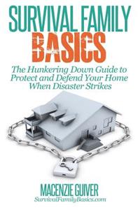 Hunkering Down Guide to Protect and Defend Your Home When Disaster Strikes