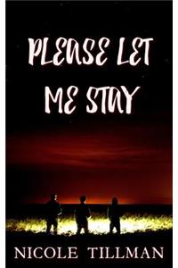 Please Let Me Stay