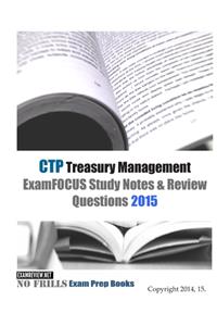 CTP Treasury Management ExamFOCUS Study Notes & Review Questions 2015