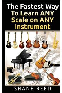 The Fastest Way To Learn ANY Scale on ANY Instrument