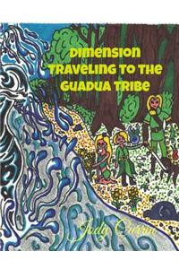 Dimension Traveling to the Guadua Tribe