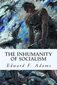 The Inhumanity of Socialism