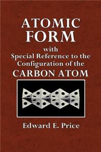 Atomic Form: With Special Reference to the Configuration of the Carbon Atom