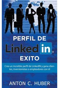 Perfil de Linkedin - Exito: Crea Un IncreÃ­ble Perfil de Linkedin Y Gana Clientes, Inversionistas O Empleadores Con Ã?l