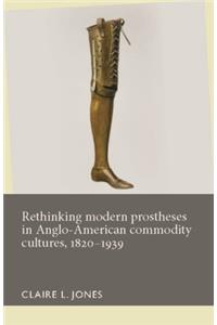 Rethinking Modern Prostheses in Anglo-American Commodity Cultures, 1820-1939