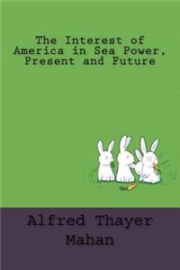 The Interest of America in Sea Power, Present and Future