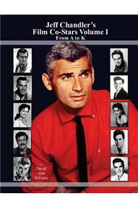 Jeff Chandler's Film Co-Stars Volume I From A to K