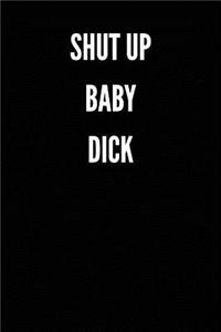 Shut Up Baby Dick