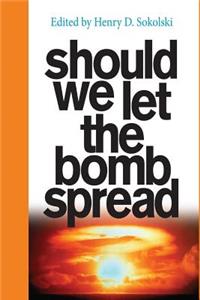 Should We Let the Bomb Spread