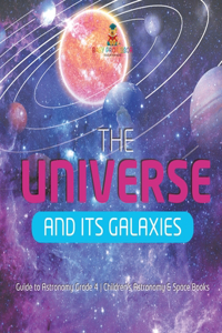 Universe and Its Galaxies Guide to Astronomy Grade 4 Children's Astronomy & Space Books