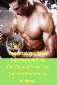 The Lose Your Belly Diet: Change Your Gut, Change Your Life Journal(unofficial Journal)