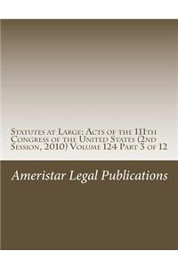 Statutes at Large: Acts of the 111th Congress of the United States (2nd Session, 2010) Volume 124 Part 3 of 12