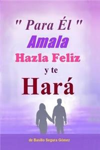 Para El, Amala hazla feliz y te Hara.