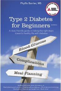 Type 2 Diabetes for Beginners: A Clear, Friendly Guide on Taking the Right Steps Toward a Healthy Life with Diabetes
