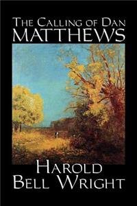 Calling of Dan Matthews by Harold Bell Wright, Fiction, Classics, Literary