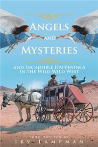Angels and Mysteries and Incredible Happenings in the Wild Wild West