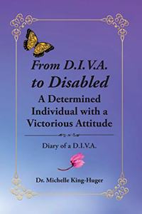 From D.I.V.A. to Disabled: A Determined Individual with a Victorious Attitude