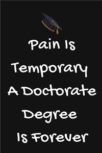 Pain Is Temporary A Doctorate Degree Is Forever