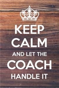 Keep Calm and Let The Coach Handle It